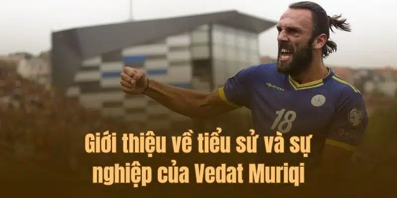 Cùng Cá Heo TV tìm hiểu sơ bộ về thông tin của cầu thủ Muriqi